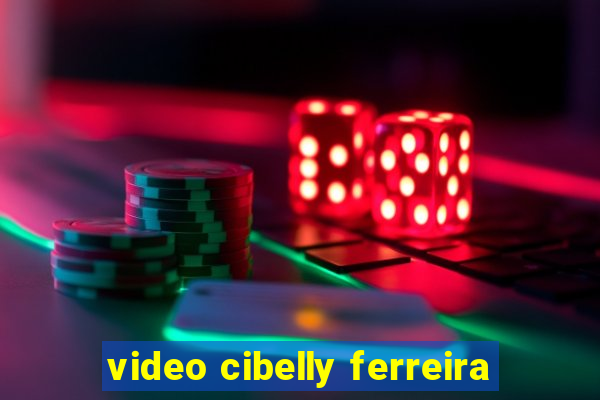 video cibelly ferreira